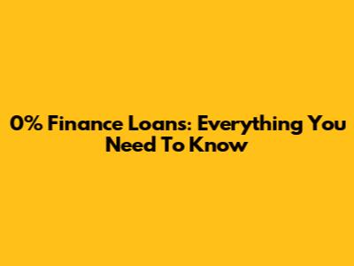 0% Finance Loans: Everything You Need To Know