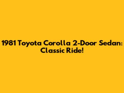 1981 Toyota Corolla 2-Door Sedan: Classic Ride!