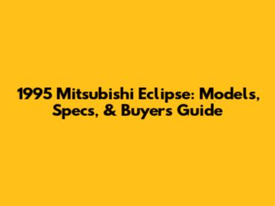 1995 Mitsubishi Eclipse: Models, Specs, & Buyer's Guide