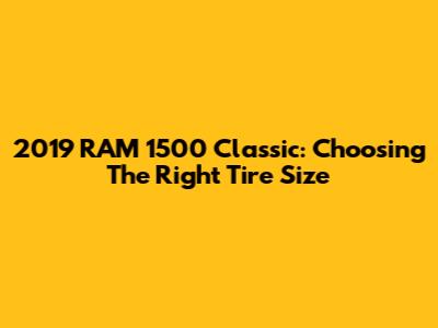 2019 RAM 1500 Classic: Choosing The Right Tire Size