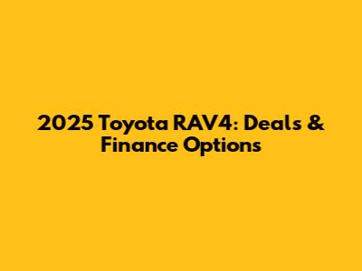 2025 Toyota RAV4: Deals & Finance Options