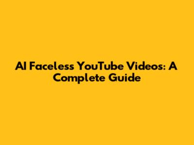 AI Faceless YouTube Videos: A Complete Guide