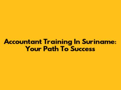 Accountant Training In Suriname: Your Path To Success