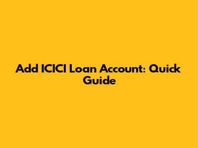Add ICICI Loan Account: Quick Guide