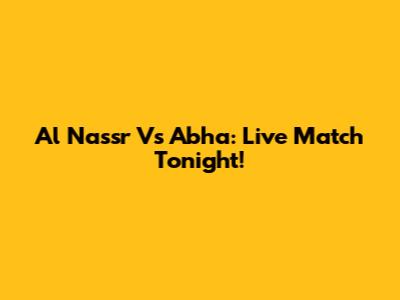 Al Nassr Vs Abha: Live Match Tonight!