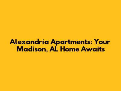 Alexandria Apartments: Your Madison, AL Home Awaits