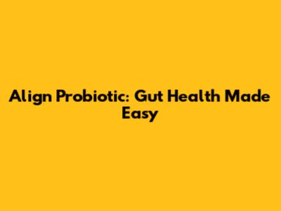 Align Probiotic: Gut Health Made Easy