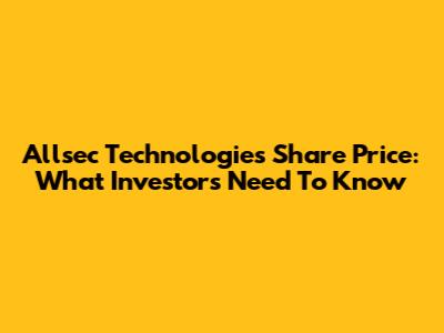 Allsec Technologies Share Price: What Investors Need To Know