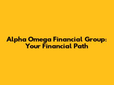 Alpha Omega Financial Group: Your Financial Path