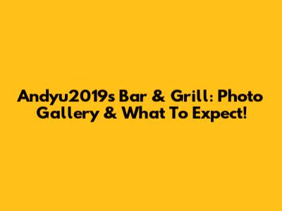 Andyu2019's Bar & Grill: Photo Gallery & What To Expect!