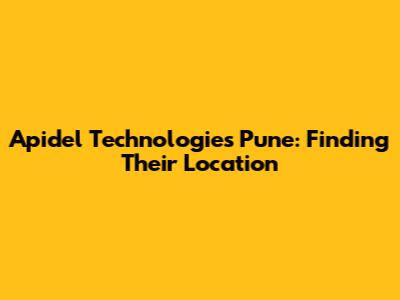 Apidel Technologies Pune: Finding Their Location
