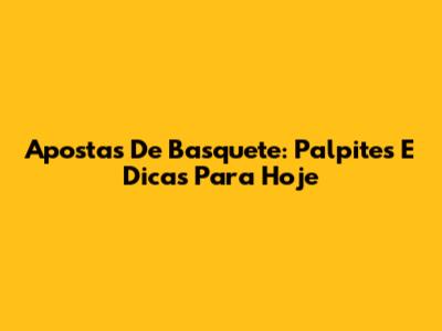 Apostas De Basquete: Palpites E Dicas Para Hoje