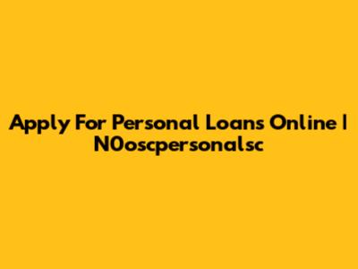 Apply For Personal Loans Online | N0oscpersonalsc