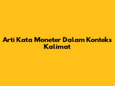 Arti Kata Moneter Dalam Konteks Kalimat