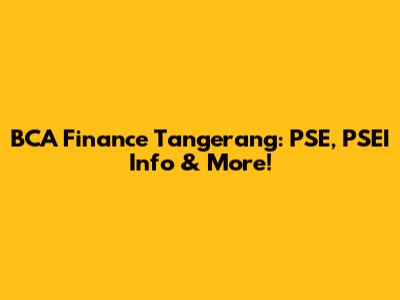 BCA Finance Tangerang: PSE, PSEI Info & More!