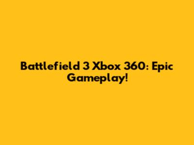 Battlefield 3 Xbox 360: Epic Gameplay!