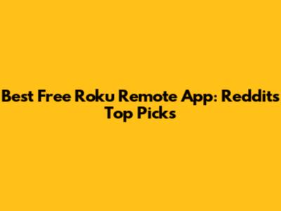 Best Free Roku Remote App: Reddit's Top Picks