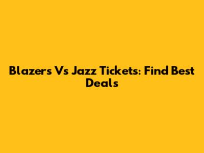 Blazers Vs Jazz Tickets: Find Best Deals
