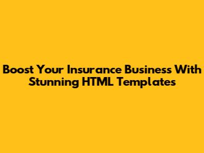 Boost Your Insurance Business With Stunning HTML Templates