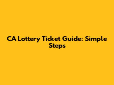 CA Lottery Ticket Guide: Simple Steps