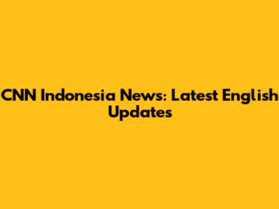CNN Indonesia News: Latest English Updates