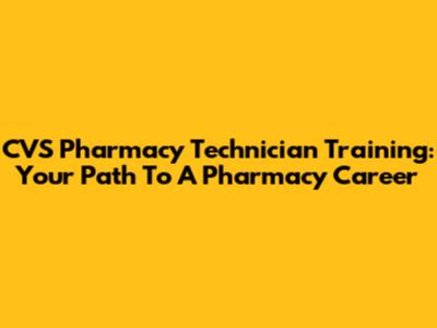 CVS Pharmacy Technician Training: Your Path To A Pharmacy Career