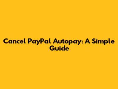 Cancel PayPal Autopay: A Simple Guide