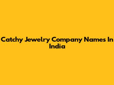 Catchy Jewelry Company Names In India