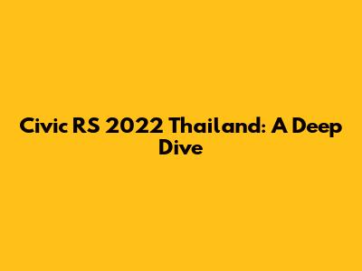Civic RS 2022 Thailand: A Deep Dive