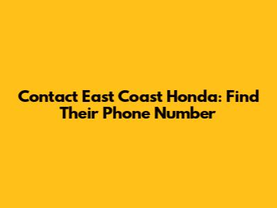 Contact East Coast Honda: Find Their Phone Number