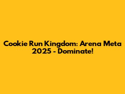 Cookie Run Kingdom: Arena Meta 2025 - Dominate!