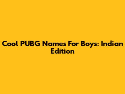 Cool PUBG Names For Boys: Indian Edition