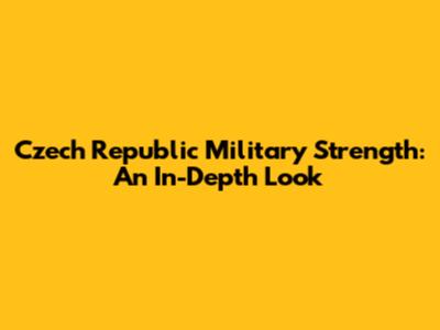 Czech Republic Military Strength: An In-Depth Look
