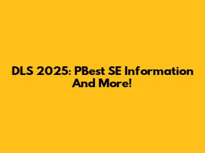 DLS 2025: PBest SE Information And More!