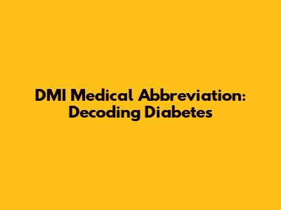 DMI Medical Abbreviation: Decoding Diabetes