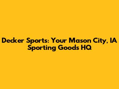 Decker Sports: Your Mason City, IA Sporting Goods HQ