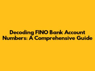 Decoding FINO Bank Account Numbers: A Comprehensive Guide