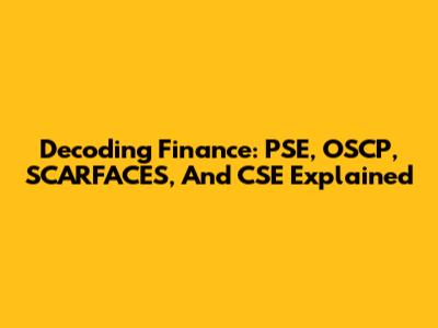 Decoding Finance: PSE, OSCP, SCARFACES, And CSE Explained