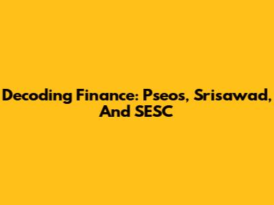 Decoding Finance: Pseos, Srisawad, And SESC