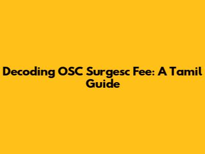 Decoding OSC Surgesc Fee: A Tamil Guide