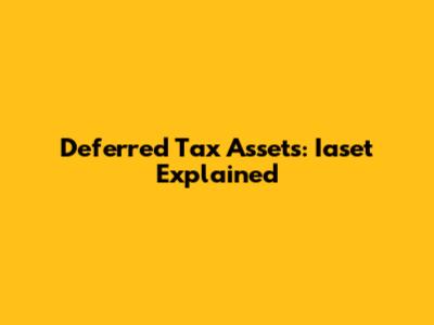 Deferred Tax Assets: Iaset Explained