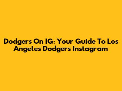 Dodgers On IG: Your Guide To Los Angeles Dodgers Instagram