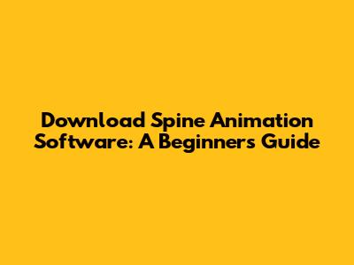 Download Spine Animation Software: A Beginner's Guide