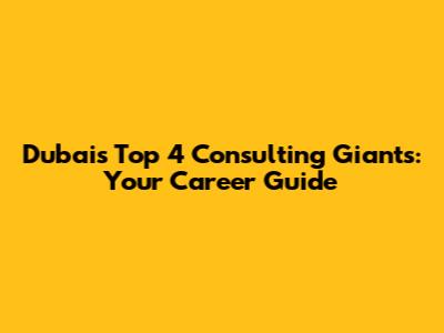 Dubai's Top 4 Consulting Giants: Your Career Guide