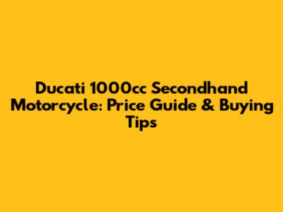 Ducati 1000cc Secondhand Motorcycle: Price Guide & Buying Tips