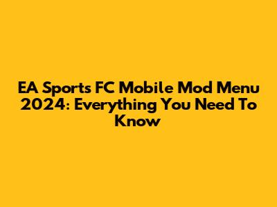 EA Sports FC Mobile Mod Menu 2024: Everything You Need To Know
