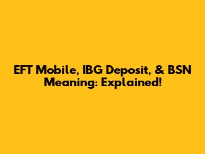 EFT Mobile, IBG Deposit, & BSN Meaning: Explained!