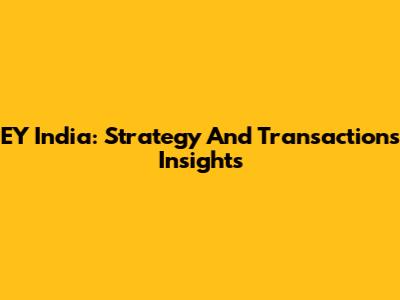 EY India: Strategy And Transactions Insights