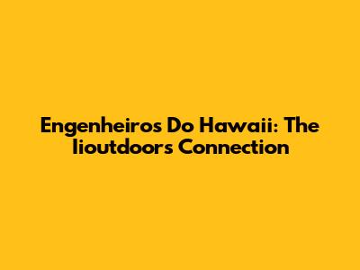 Engenheiros Do Hawaii: The Iioutdoors Connection