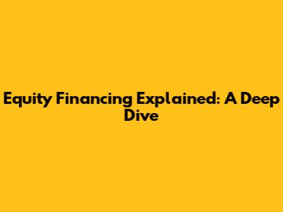 Equity Financing Explained: A Deep Dive
